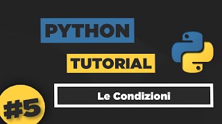 Python Tutorial ITA #5 Le Condizioni