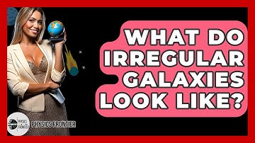 What Do Irregular Galaxies Look Like? - Physics Frontier