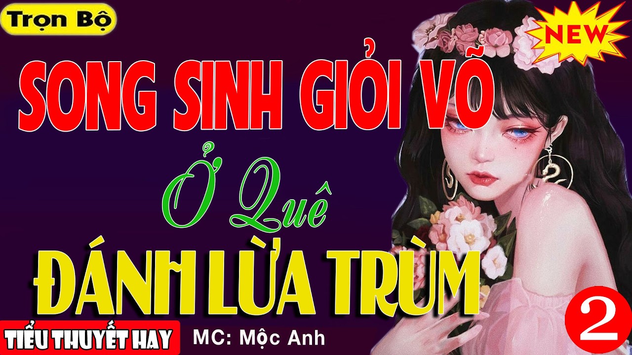 SONG SINH GIỎI VÕ Ở QUÊ ĐÁNH LỪA TRÙM Kết - Tiểu Thuyết Ngôn Tình Siêu Gay Cấn 2026