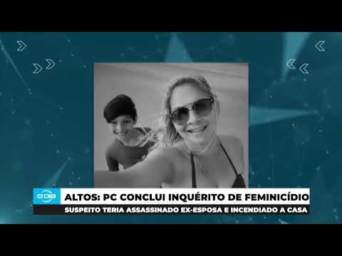 Polícia Civil conclui inquérito do caso de feminicídio em Altos (14 05 24)