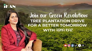 Join Our Green Revolution: Tree Plantation Drive for a Better Tomorrow With Asma Riaz!