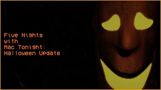 Five Nights with Mac Tonight: Halloween Update | Night 1-6, Extras & 7/20 MODE