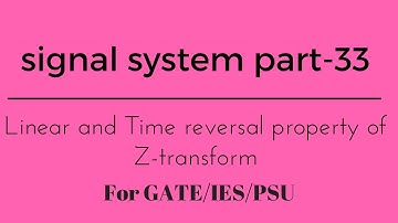 Lec.- 33 Linearity and time reversal property of Z-transform signal and system for gate/ese/psu