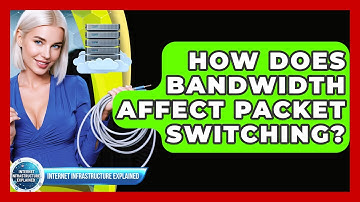 How Does Bandwidth Affect Packet Switching? - Internet Infrastructure Explained