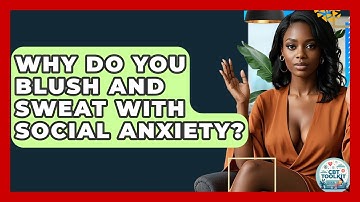 Why Do You Blush And Sweat With Social Anxiety? - CBT Toolkit
