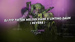 DJ FYP TIKTOK MELODI KANE X LINTING DAUN ( REVERB )