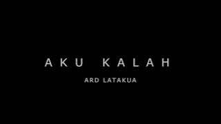 AKU KALAH - ARD LATAKUA (  LIRIK VIDEO )