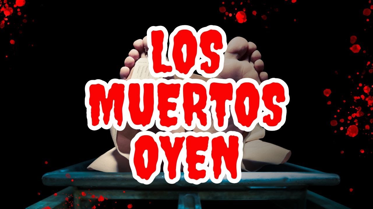 LOS MUERTOS OYEN