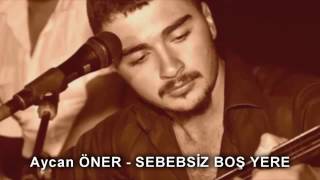 Aycan Öner Sebepsiz Boş Yere Ayrılacaksak