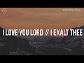 I love you lord i exalt thee  3 hour piano instrumental for prayer and worship