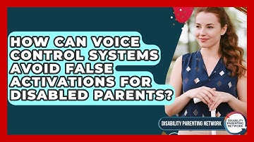 How Can Voice Control Systems Avoid False Activations For Disabled Parents?