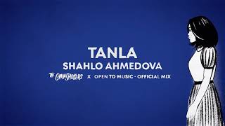 Shahlo Ahmedova - Tanla (The Chainsmokers x Open to Music - Official Mix)