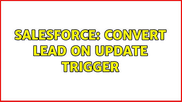 Salesforce: Convert Lead on Update trigger (2 Solutions!!)