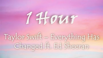 1 HOUR TAYLOR SWIFT - EVERYTHING HAS CHANGED FT. ED SHEERAN