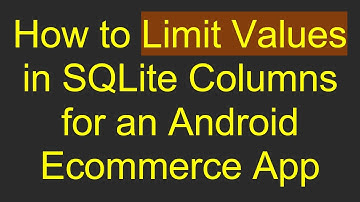 How to Limit Values in SQLite Columns for an Android Ecommerce App