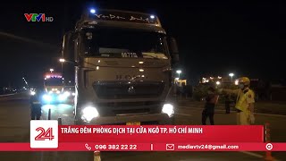 TPHCM: Trắng đêm phòng dịch covid19 | VTV24