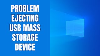 how to fix “problem ejecting usb mass storage device” in windows 11 & 10
