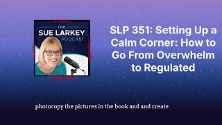 SLP 351 Setting Up a Calm Corner How to Go From Overwhelm to Regulated