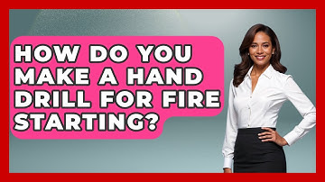 How Do You Make A Hand Drill For Fire Starting? - Exploring Campgrounds