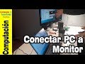 Cómo conectar un pc a pantalla de monitor