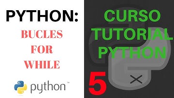 CURSO TUTORIAL PYTHON - 5) Bucles for y while. ESPAÑOL