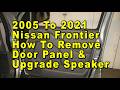 2005 To 2021 Nissan Frontier How To Remove Door Panels &amp; Upgrade Speakers With Sizes &amp; Part Numbers