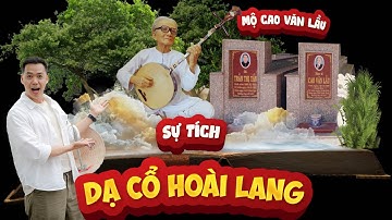 Thăm mộ nhạc sỉ Cao Văn Lầu và tìm hiểu chuyện tình trong bài hát Dạ Cổ Hoài Lang của Cao Văn Lầu