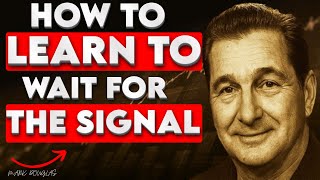 Mark Douglas: How to Learn to Wait for the Signal