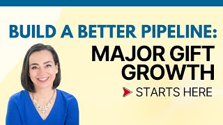 Build a Better Pipeline: Major Gift Growth Starts Here