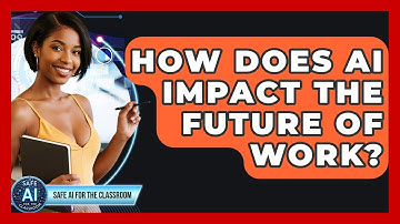 How Does AI Impact The Future Of Work? - Safe AI for The Classroom