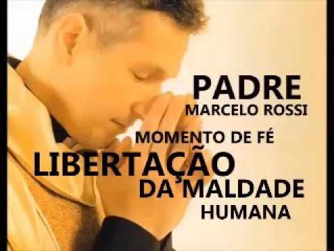 MOMENTO DE FÉ 8   LIBERTAÇÃO DA MALDADE HUMANA   PADRE MARCELO ROSSI