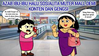 Download Lagu AZAB IBU-IBU HALU SOSIALITA MUTER MALL DEMI KONTEN DAN GENGSI | ANIMASI AZAB MP3