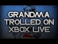 GRANDMA TROLLED ON XBOX LIVE!!