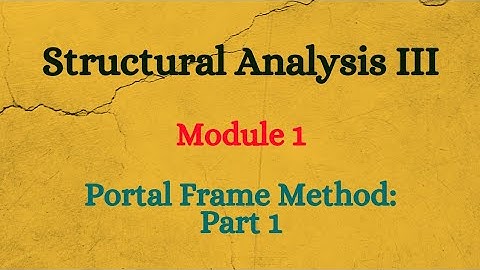 SA III (Structural Analysis III) - Module 1 - Portal Frame Method - Part 1