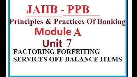 JAIIB PRINCIPLES | PPB | UNIT 7 | MODULE A | FACTORING FORFEITING SERVICES OFF BALANCE ITEMS