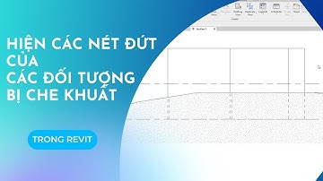 CÁCH ẨN HIỆN CÁC NÉT ĐỨT CỦA CÁC ĐỐI TƯỢNG BỊ CHE KHUẤT TRÊN REVIT
