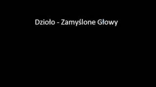 Video thumbnail of "Dzioło - Zamyślone Głowy"