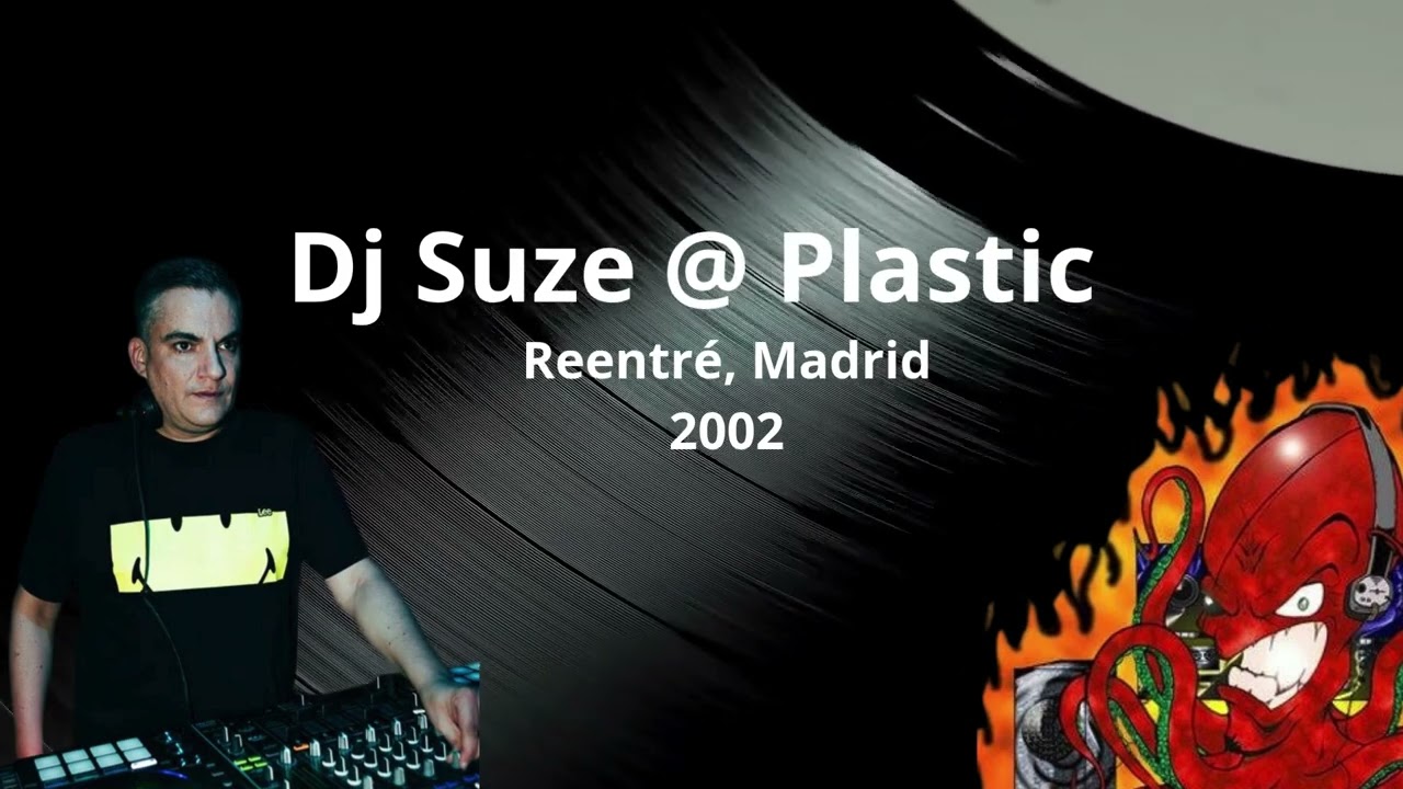 Watch Dj Suze @ Plastic (Reentré 2002-2003, Madrid) on YouTube Watch Dj Suze @ Plastic (Reentré 2002-2003, Madrid) on YouTube