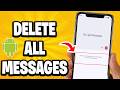 How To Delete All Messages On Android Phone - Full Guide