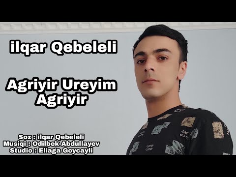 ilqar Qebeleli - Agriyir Ureyim Agriyir - 2022 ( Official Video )