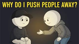 Why You Push People Away When They Get Close (Psychology Explained)