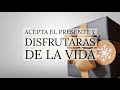 Acepta el Presente y Disfrutaras de la Vida - Inspirado en Eckhart Tolle