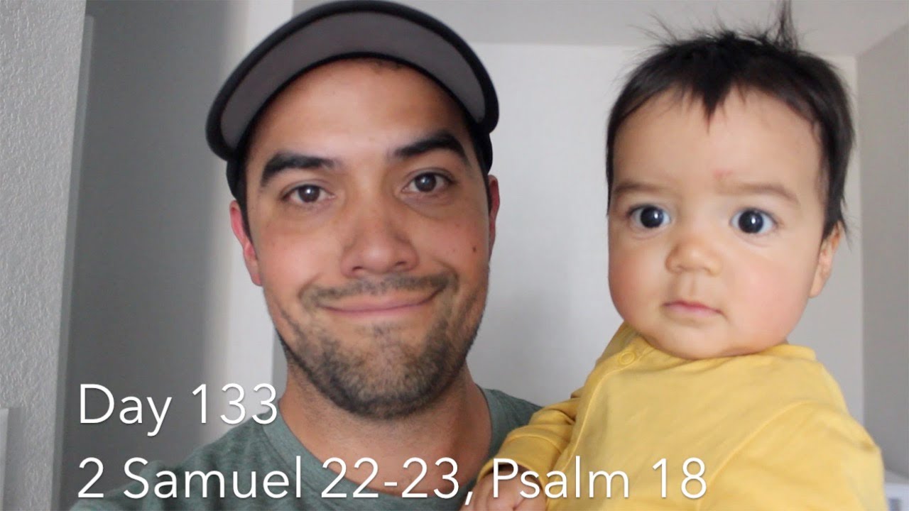 Day 133: 2 SAMUEL 22-23, PSALM 18 WHAT A DELIGHT!!! - YouTube