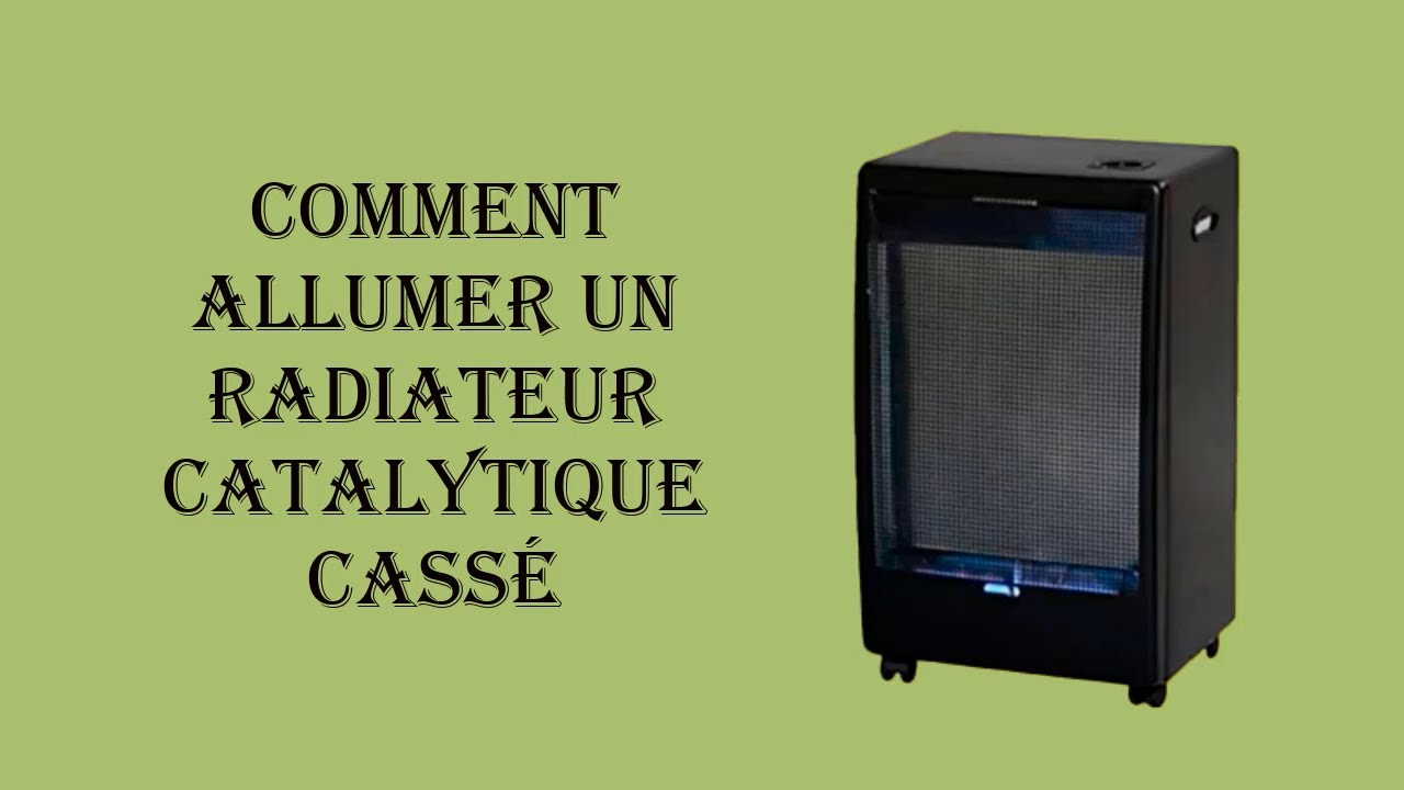 Comment allumer un radiateur catalytique cassé 