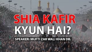 Shia Kafir Kyun Hai? | Shia ki Haqeeqat | Mufti Zar Wali Khan DB.