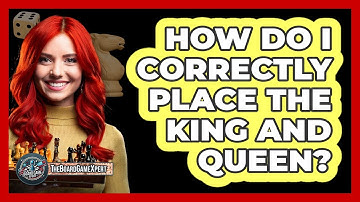 How Do I Correctly Place The King And Queen?