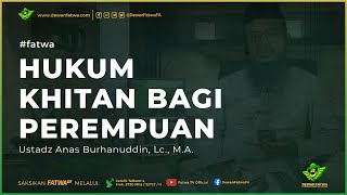 032 Ruling on Female Circumcision - Ustadz Anas Burhanuddin, Lc., M.A. may Allah protect him