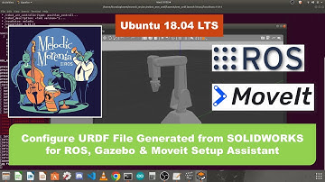 Lesson 6: Configure URDF File Generated from SOLIDWORKS for ROS, Gazebo & Moveit Setup Assistant
