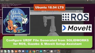 Lesson 6: Configure URDF File Generated from SOLIDWORKS for ROS, Gazebo & Moveit Setup Assistant