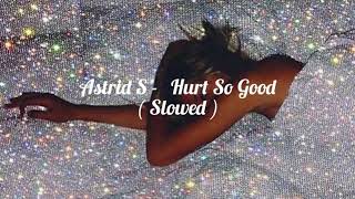 Astrid S - Hurt So Good ( Slowed Version) TikTok Song